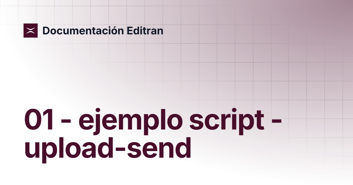 01 - ejemplo script - upload-send | Editran Connect v3.1 ...